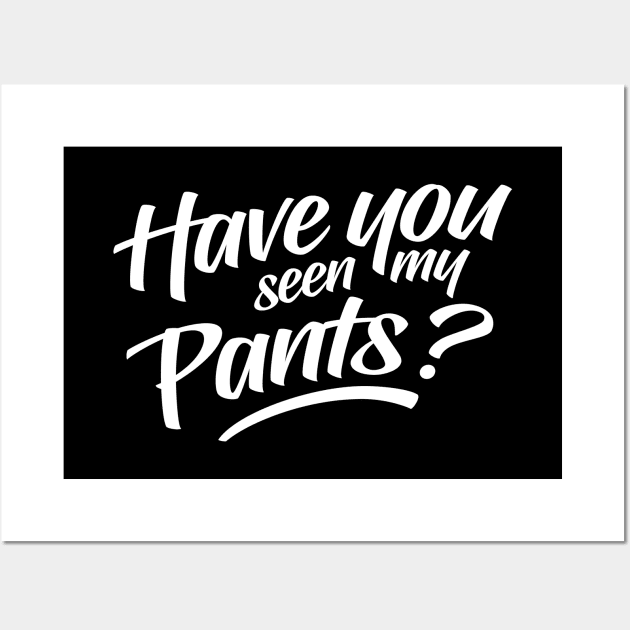 Have You Seen My Pants Wall Art by clintoss